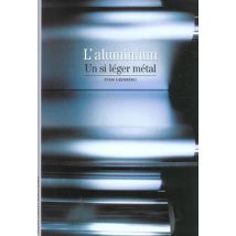 L'Aluminium : Un Si Léger Métal