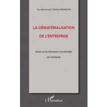 La Dématérialisation De L'Entreprise - Essais Sur Les Dimensions Immatérielles De L'Entreprise