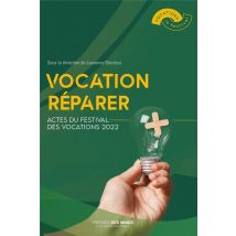 Vocation Réparer : Actes Du Festival Des Vocations 2022
