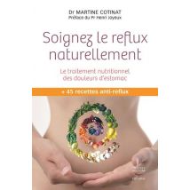 Soignez Le Reflux Naturellement - Le Traitement Nutritionnel Des Douleurs D'Estomac