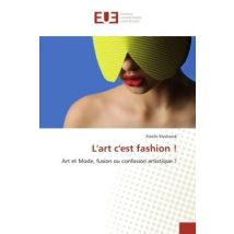 L'Art C'Est Fashion ! : Art Et Mode, Fusion Ou Confusion Artistique ?