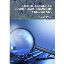 Faciles Les Calculs Commerciaux, Financiers Et De Gestion