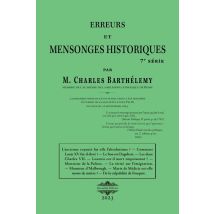Erreurs Et Mensonges Historiques 7 : Encore Dix Erreurs Ou Plutôt Dix Mensonges ! ...