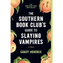The Southern Book Club''s Guide To Slaying Vampires - A Novel