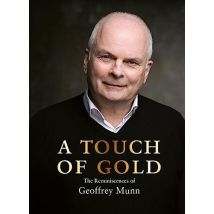 A Touch Of Gold The Reminiscences Of Geoffrey Munn