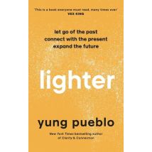 Lighter - Let Go Of The Past, Connect With The Present, And Expand The Future