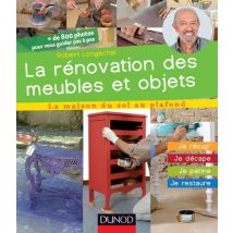 La Rénovation Des Meubles Et Objets - Je Récup', Je Décape, Je Patine, Je Restaure