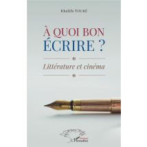 À Quoi Bon Écrire ? Littérature Et Cinéma