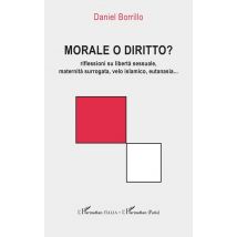 Morale O Diritto? Riflessioni Su Libertà Sessuale, Maternità Surrogata, Velo Islamico, Eutanasia..