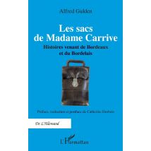 Les Sacs De Madame Carrive : Histoires Venant De Bordeaux Et Du Bordelais