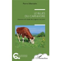 Le Blues Du Carnivore - L'Homme Et La Viande, Des Origines À Nos Jours