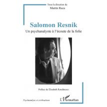 Salomon Resnik - Un Psychanalyste À L'Écoute De La Folie
