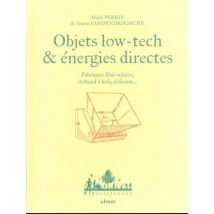 Objets Low Tech & Énergies Directes : Fabriquer Four Solaire, Réchaud À Bois, Éolienne