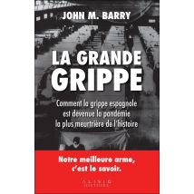 La Grande Grippe - Comment La Grippe Espagnole Est Devenue La Pandémie La Plus Meurtrière De L'Histoire