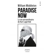 Paradise Now : La Vie Extraordinaire De Karl Lagerfeld