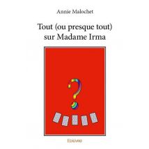 Tout (ou Presque Tout) Sur Madame Irma