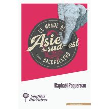 Le Monde Des Backpackers : Asie Du Sud-est