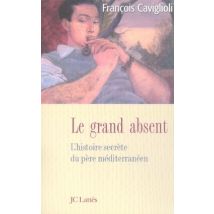 Le Grand Absent - L'Histoire Secrète Du Père Méditerranéen