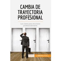 Cambia De Trayectoria Profesional : Las Claves Para Reciclarse Profesionalmente
