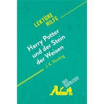Harry Potter Und Der Stein Der Weisen Von J K. Rowling (lektürehilfe) : Detaillierte Zusammenfassung, Personenanalyse Und Interpretation