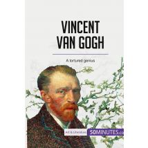 Vincent Van Gogh : A Tortured Genius