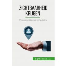 Zichtbaarheid Krijgen : Uw Persoonlijke Merk Ontwikkelen