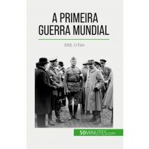 A Primeira Guerra Mundial (volume 3) : 1918, O Fim