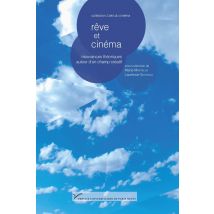 Rêve Et Cinéma - Mouvances Théoriques Autour D'Un Champ Créatif