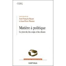 Matiere À Politique - Le Pouvoir, Les Corps Et Les Choses