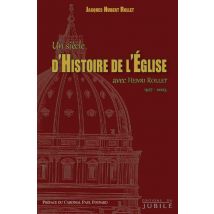 Un Siècle D'Histoire De L'Eglise - Avec Henri Rollet (1917-2003)