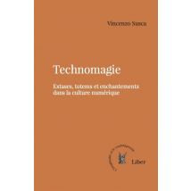 Technomagie : Extases, Totems Et Enchantements Dans La Culture Numérique