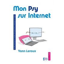 Mon Psy Sur Internet - Guide Pratique Et Mode D'Emploi De La Thérapie En Ligne