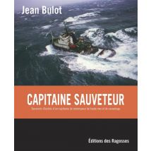 Capitaine Sauveteur - Souvenirs Illustrés D'Un Capitaine De Remorqueur De Haute Mer Et De Sauvetage