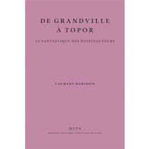 De Grandville À Topor : Le Fantastique Des Dessinauteurs