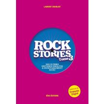 Rock Stories Tome 3 : 200 Ultimes Histoires Insolites Et Incroyablement Rock