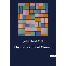 The Subjection Of Women : The Quest For Gender Equality
