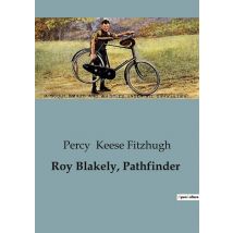 Roy Blakely, Pathfinder : The Unyielding Spirit Of Youthful Adventure