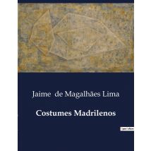 Costumes Madrilenos : Uma Analise Dos Costumes E Da Cultura Madrilenos No Século Xix