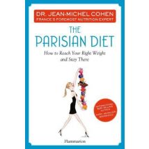 The Parisian Diet : How To Reach Your Right Weight And Stay There