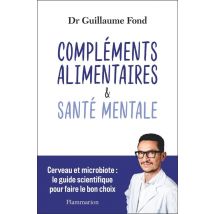 Compléments Alimentaires & Santé Mentale : Cerveau Et Microbiote : Le Guide Scientifique Pour Faire Le Bon Choix