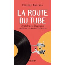 La Route Du Tube : L'Histoire Des Plus Grands Succès De La Chanson Française
