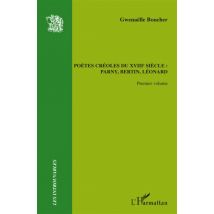 Poètes Créoles T.1 - Du Xviii Siècle : Parny, Bertin, Léonard