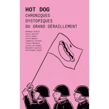 Hot Dog : Chroniques Dystopiques Du Grand Déraillement
