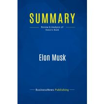 Summary: Elon Musk : Review And Analysis Of Vance's Book