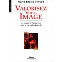 Valorisez Votre Image : Les Enjeux De L'Apparence Dans La Vie Professionnelle - Coll. L'Image De Soi
