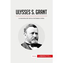 Ulysses S. Grant : La Reconstruccion Del Sur De Estados Unidos
