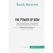 Book Review: The Power Of Now By Eckhart Tolle : Transforming Human Consciousness And Discovering The Truth Within You