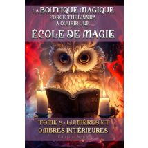 La Boutique Magique Force Thélindra À Ouvrir Une École De Magie Tome 5 : Lumières Et Ombres Intérieures