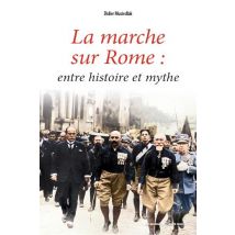 La Marche Sur Rome : Entre Histoire Et Mythe