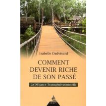 Comment Devenir Riche De Son Passé - La Déliance Transgénérationnelle